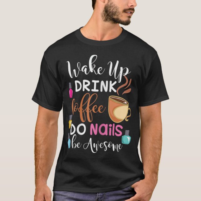 Weck-Drink-Kaffee Do Nails Nail Tech T-Shirt (Vorderseite)