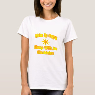 Weck glücklich ... Schlaf mit einem Elektriker T-Shirt