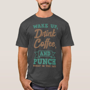 Weck heute den Drink Coffee Punch im Gesicht T-Shirt