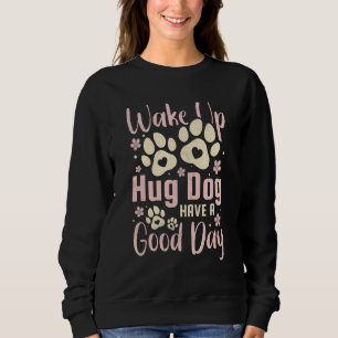 Weck Hug Hund haben einen guten Tag Sweatshirt