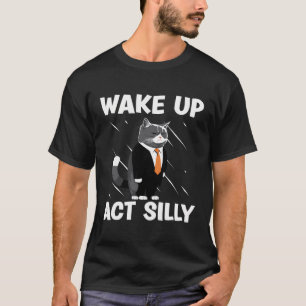 Weck It Up Act Albern Animal Cat Funny Pet Kitten T-Shirt