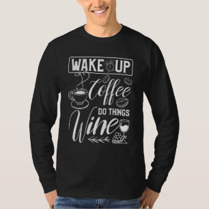 Weck Kaffee machen Dinge Wein für ein Koffein T-Shirt