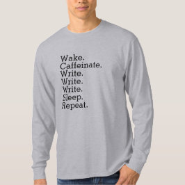 Weck. Koffeinat. Schreib. Schlafen. Wieder von vor T-Shirt