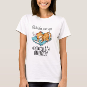 Weck mich auf, wenn Freitag ist T-Shirt