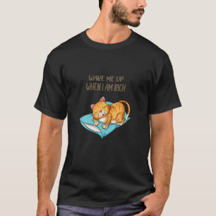 Weck mich auf, wenn ich reich bin T-Shirt