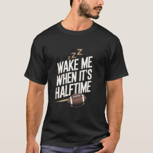 Weck mich, wenn es Halbzeit ist Lustiger American T-Shirt