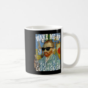 Weck mir vor dem Gogh Gogh Funny Van Gogh Art Kaffeetasse
