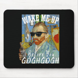 Weck mir vor dem Gogh Gogh Funny Van Gogh Art Mousepad