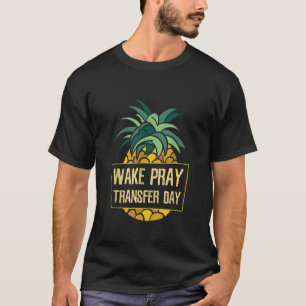 Weck Pray Transfer Day ICSI IVF Schwangerschaft T-Shirt