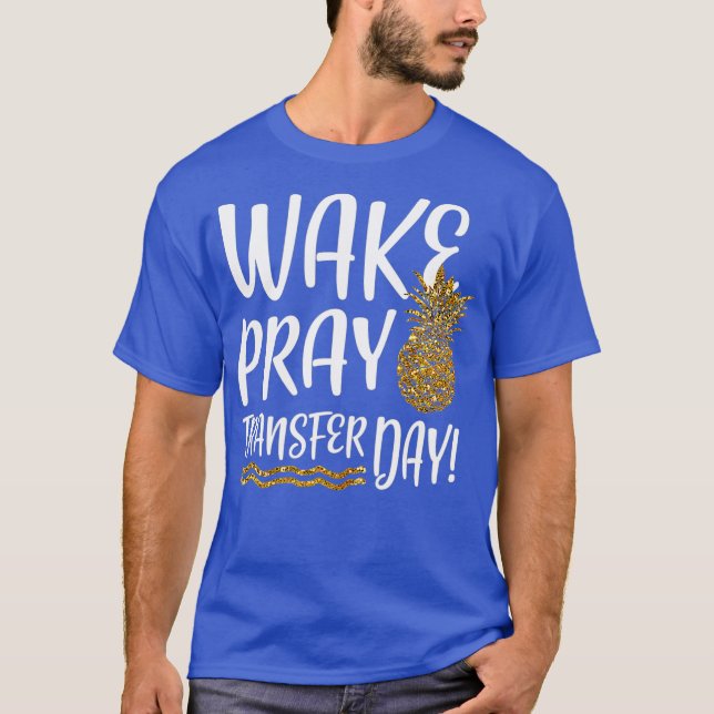 Weck Pray Transfer Day IVF Unfruchtbarkeit T-Shirt (Vorderseite)
