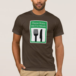 Wecken Sie mich bitte für Mahlzeiten T-Shirt