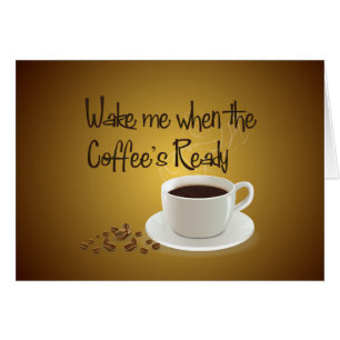 Wecken Sie mich wenn des bereiten Kaffees
