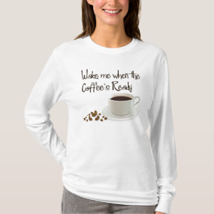 Wecken Sie mich wenn des bereiten Kaffees T-Shirt