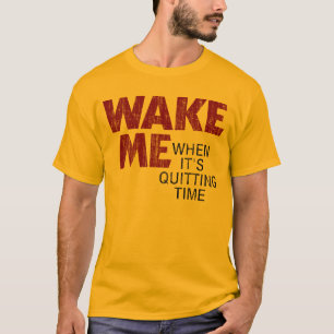 WECKEN Sie MICH, WENN ES DIE ZEIT BEENDIGT T-Shirt