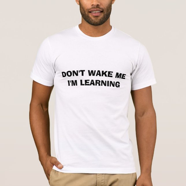 WECKEN SIE NICHT MEI'M LERNEN T-Shirt (Vorderseite)