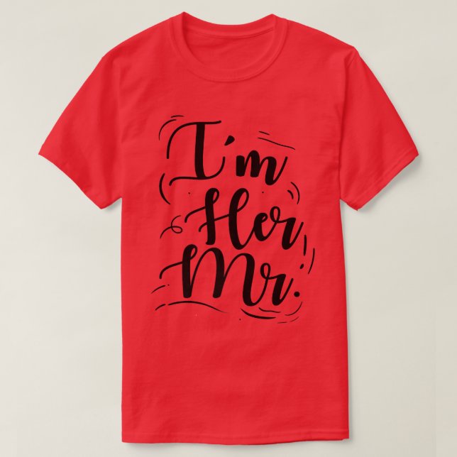 Wedding Engagement Im Her Mr  T-Shirt (Design vorne)