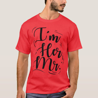 Wedding Engagement Im Her Mr  T-Shirt
