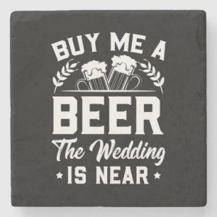 Wedding Gifts   Buy Me A Beer The Wedding Is Near Steinuntersetzer