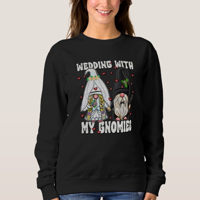 Wedding With My Gnomies Unique Bride And Groom Gno Sweatshirt (Vorderseite)