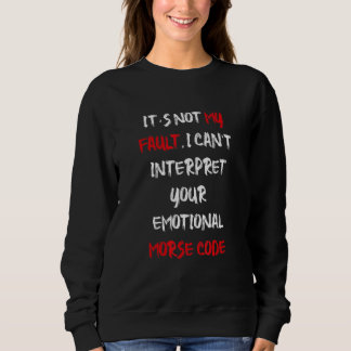 Wednesday I can't interpret your emotional morse c Sweatshirt