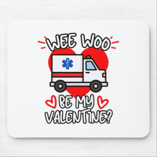 Wee Woo be my Valentine Emt Paramedic Ems Ambulanc Mousepad