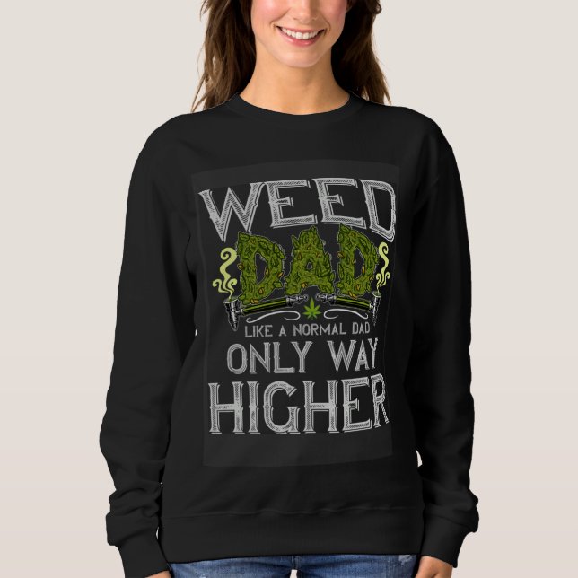Weed Dad Like Normal Dad Only Way Higher  growers  Sweatshirt (Vorderseite)