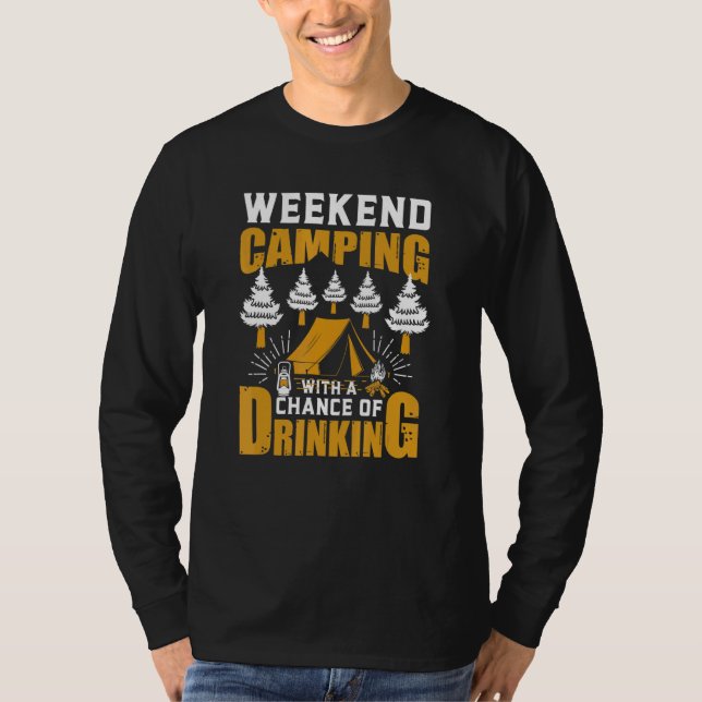 Weekend Camping With A Chance Of Drinks Beer T-Shirt (Vorderseite)