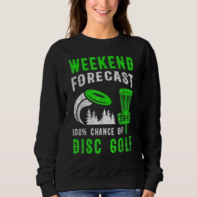 Weekend Forecast 100 Chance Of Disc Golf Sweatshirt (Vorderseite)