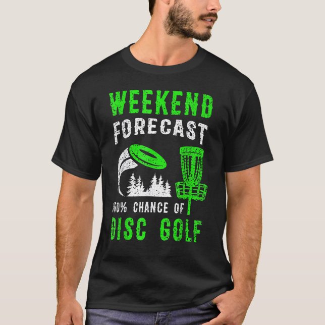 Weekend Forecast 100 Chance Of Disc Golf T-Shirt (Vorderseite)