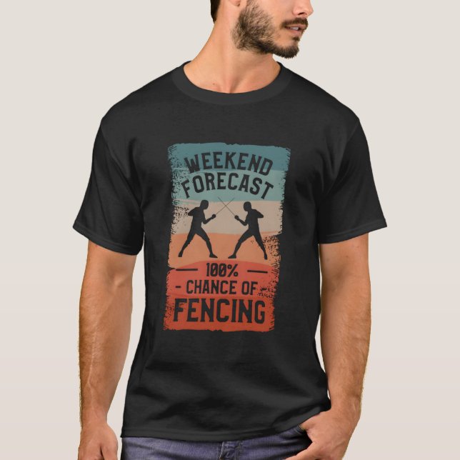Weekend Forecast 100 Chance Of Fencing Fence Fence T-Shirt (Vorderseite)