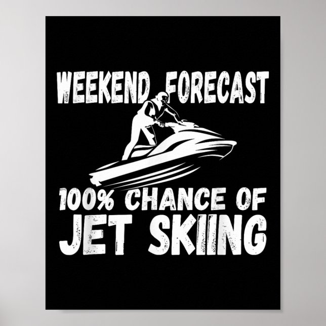 Weekend Forecast 100% Chance Of Jet Skiing Funny J Poster (Vorne)