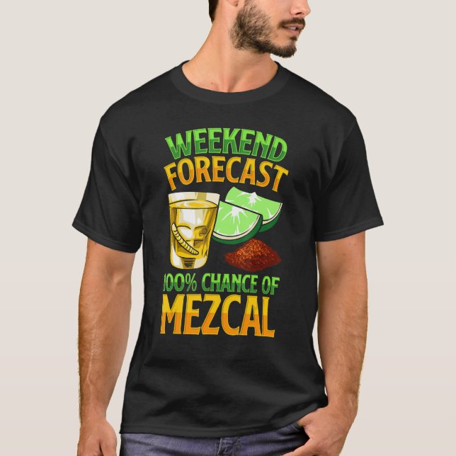 Weekend Forecast 100 Chance Of Mezcal Drink Mescal T-Shirt (Vorderseite)