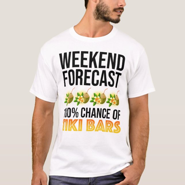 Weekend Forecast - 100% Chance of Tiki Bars T-Shirt (Vorderseite)