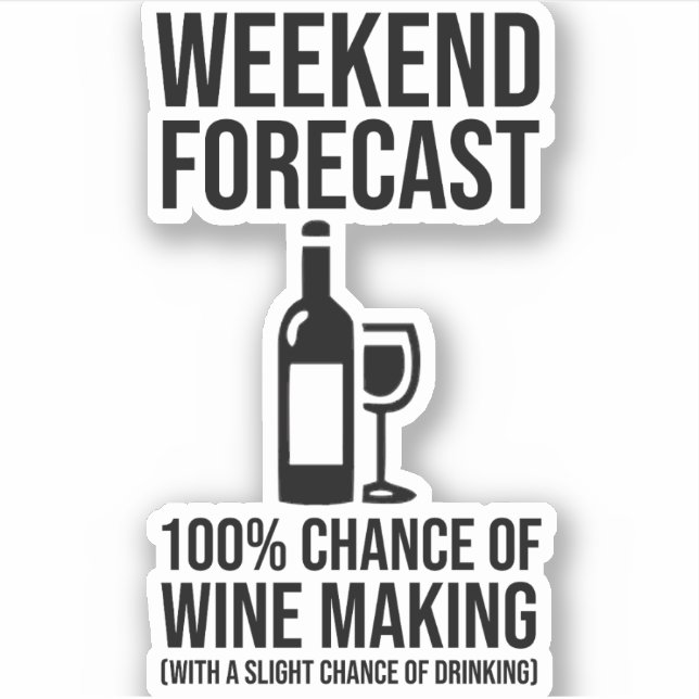 Weekend Forecast - 100% Chance of Wine Making Aufkleber (Vorderseite)