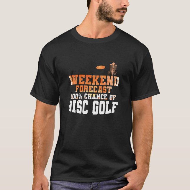 Weekend Forecast 100 Percent Chance of Discgolf T-Shirt (Vorderseite)