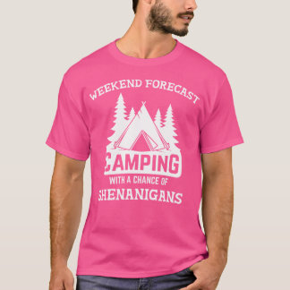 Weekend Forecast Camping Shenanigans for Campers T-Shirt