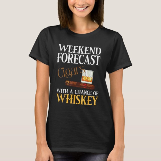 Weekend Forecast Cigars And Whiskey For Men Women T-Shirt (Vorderseite)