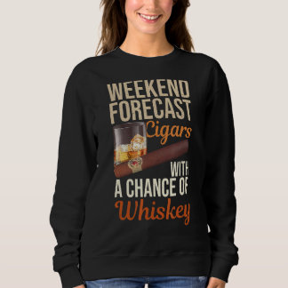 Weekend Forecast Cigars und Whiskey Scotch Bourbon Sweatshirt
