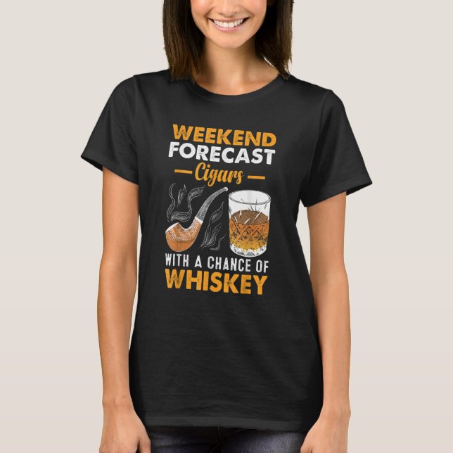 Weekend Forecast Cigars Whiskey T-Shirt (Vorderseite)