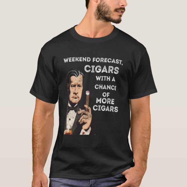 Weekend Forecast Cigars With A Chance Of More Ciga T-Shirt (Vorderseite)