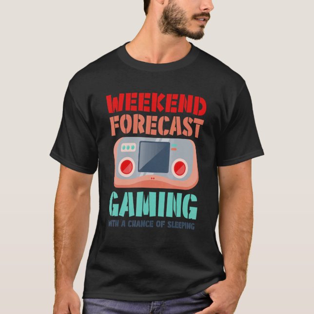 Weekend Forecast Gaming With A Chance Of Sleeping  T-Shirt (Vorderseite)