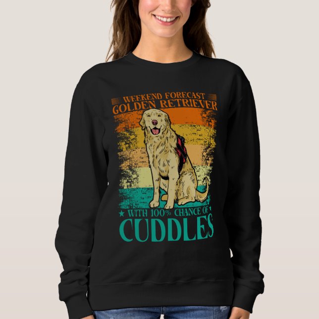Weekend Forecast Golden Retriever with 100 Chance  Sweatshirt (Vorderseite)