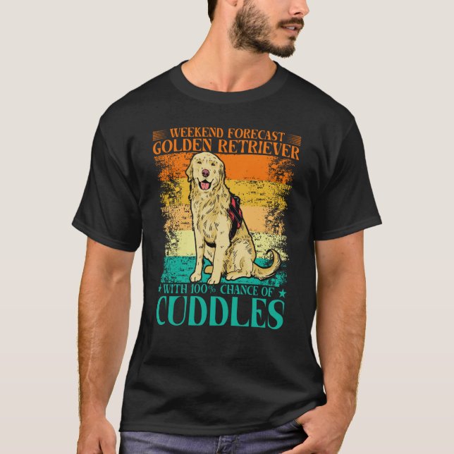 Weekend Forecast Golden Retriever with 100 Chance  T-Shirt (Vorderseite)