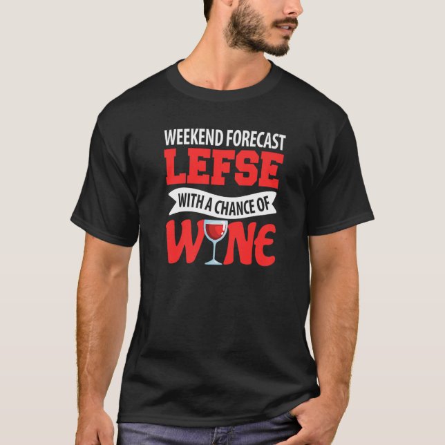 Weekend Forecast Lefse With A Chance Of Wine T-Shirt (Vorderseite)
