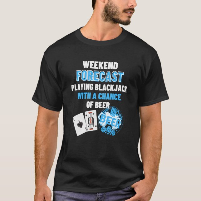 Weekend Forecast Playing Blackjack & Beer  Blackja T-Shirt (Vorderseite)
