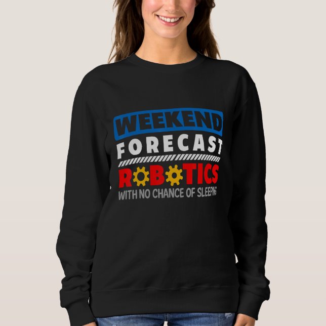 Weekend Forecast Robotics Engineer Robot_1 Sweatshirt (Vorderseite)