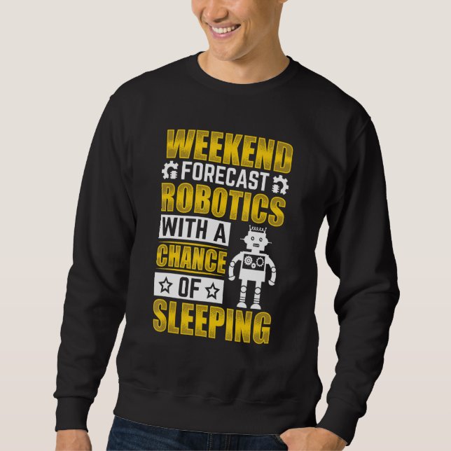 Weekend Forecast Robotics with a Chance Robotics E Sweatshirt (Vorderseite)