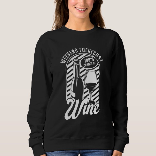 Weekend Forecast Wine Red White Wine Glass Wine Sweatshirt (Vorderseite)