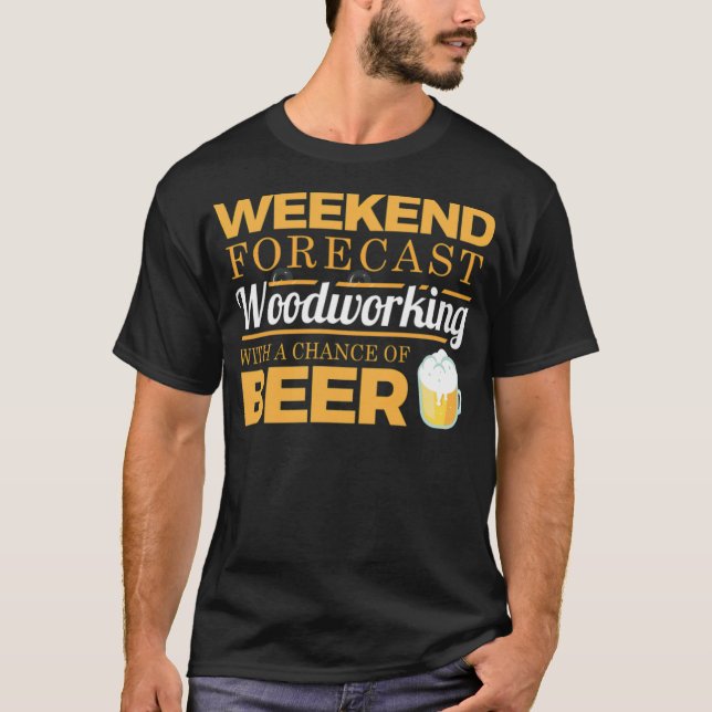 Weekend Forecast Woodworking T-Shirt (Vorderseite)