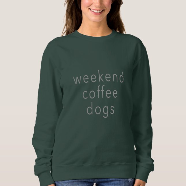 Weekend Kaffee Hunde Word Sweater T-Shirt Slogan B Sweatshirt (Vorderseite)